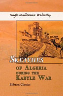 Sketches of Algeria during the Kabyle war / Hugh Mulleneux Walmsley.