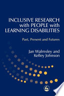 Inclusive research with people with learning disabilities : past, present, and futures /