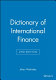 Dictionary of international finance /