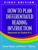 How to plan differentiated reading instruction : resources for grades K-3 /