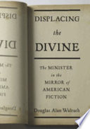 Displacing the divine : the minister in the mirror of American fiction /