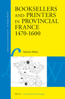Booksellers and printers in provincial France, 1470-1600 /