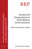 Europe and Europeanness in early modern Latin literature : fuitne Europa tunc unita? /