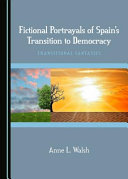 Fictional portrayals of Spain's transition to democracy : transitional fantasies /