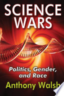 Science Wars : Politics, Gender, and Race.