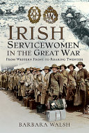 Irish servicewomen in the Great War : from western front to roaring twenties /