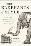 The elephants of style : a trunkload of tips on the big issues and gray areas of contemporary American English /