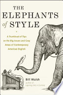 The elephants of style : a trunkload of tips on the big issues and gray areas of contemporary American English /