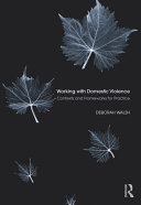 Working with domestic violence : contexts and frameworks for practice /