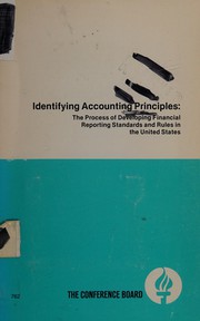 Identifying accounting principles : the process of developing financial reporting standards and rules in the United States /