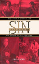 Sin and censorship : the Catholic Church and the motion picture industry /