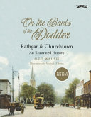 On the banks of the Dodder : Rathgar & Churchtown : an illustrated history /