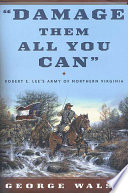 "Damage them all you can" : Robert E. Lee's Army of Northern Virginia /