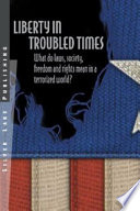 Liberty in troubled times : a libertarian guide to law, politics and society in a terrorized world /