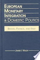 European monetary integration & domestic politics : Britain, France, and Italy /