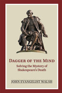 Dagger of the mind : solving the mystery of Shakespeare's death /