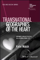 Transnational geographies of the heart : intimate subjectivities in a globalising city /