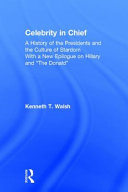 Celebrity in chief : a history of the presidents and the culture of stardom : with a new epilogue on Hillary and "the Donald" /