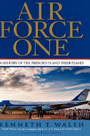 Air Force One : a history of the presidents and their planes /