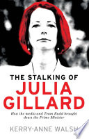 The stalking of Julia Gillard /