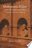 Shakespeare, Milton and eighteenth-century literary editing : the beginnings of interpretative scholarship /