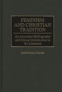 Feminism and Christian tradition : an annotated bibliography and critical introduction to the literature /