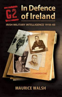 In defence of Ireland : Irish military intelligence 1918-45 /