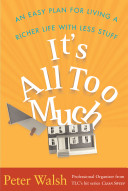 It's all too much : an easy plan for living a richer life with less stuff /