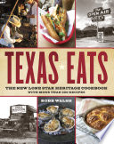 Texas eats : the new lone star heritage cookbook, with more than 200 recipes /
