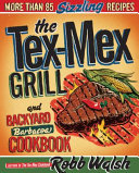 The Tex-Mex grill and backyard barbacoa cookbook /
