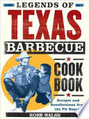 Legends of Texas barbecue cookbook : recipes and recollections from the pit bosses /