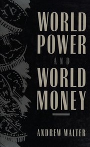 World power and world money : the role of hegemony and international monetary order /