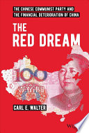 The red dream : the Chinese Communist Party and the financial deterioration of China /