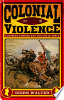 Colonial violence : European empires and the use of force /