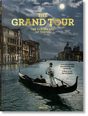 The grand tour : the golden age of travel = das goldene Zeitalter des Reisens = l'âge d'or du voyage /