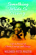 Something inside so strong : life in pursuit of choice, courage, and change /