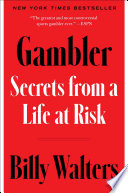 Gambler : secrets from a life at risk /