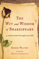 The wit and wisdom of Shakespeare : 32 sonnets made thoroughly accessible /