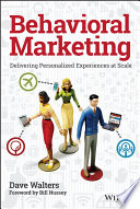 Behavioral marketing : delivering personalized experiences at scale /