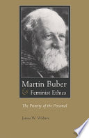 Martin Buber & feminist ethics : the priority of the personal /