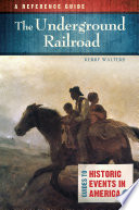 The Underground Railroad : a reference guide /