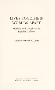 Lives together/worlds apart : mothers and daughters in popular culture /