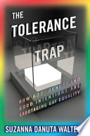 The tolerance trap : how God, genes, and good intentions are sabotaging gay equality /