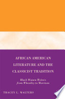 African American Literature and the Classicist Tradition : Black Women Writers from Wheatley to Morrison /