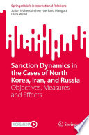 Sanction Dynamics in the Cases of North Korea, Iran, and Russia : Objectives, Measures and Effects /