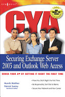 CYA : securing Exchange Server 2003 and Outlook Web Access : cover your a** by getting it right the first time /