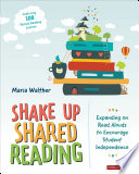 Shake up shared reading : expanding on read alouds to encourage student independence /