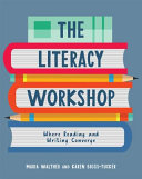The literacy workshop : where reading and writing converge /