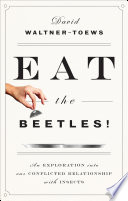 Eat the beetles! : an exploration into our conflicted relationship with insects /