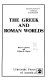 The Greek and Roman worlds /
